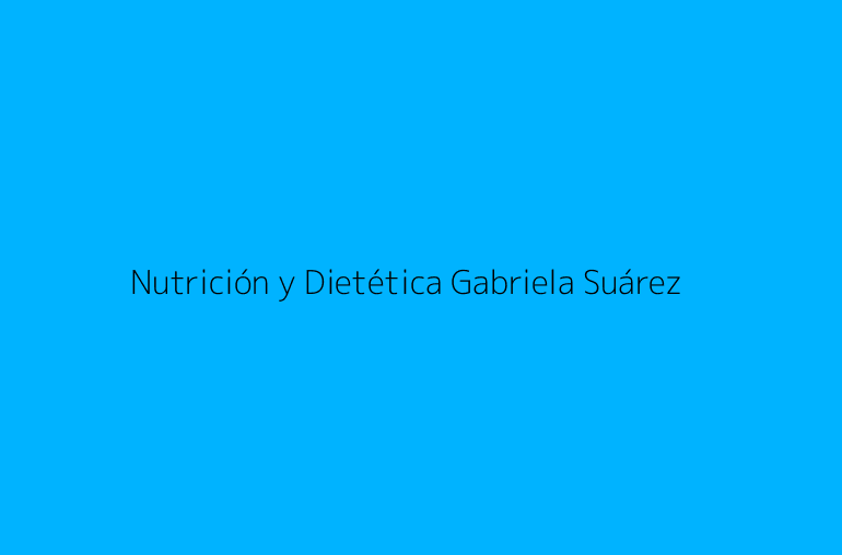 Nutrición y Dietética Gabriela Suárez